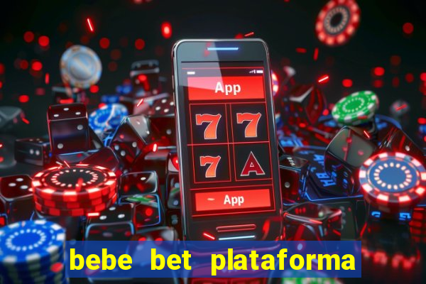 bebe bet plataforma de jogos